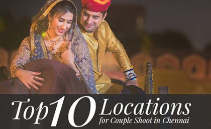 013_Top 10 Locations for Couple Shoot in Chennai